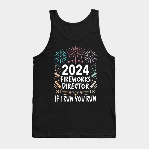 Fireworks director 2024  If I run you run Tank Top by Pharmacy Tech Gifts